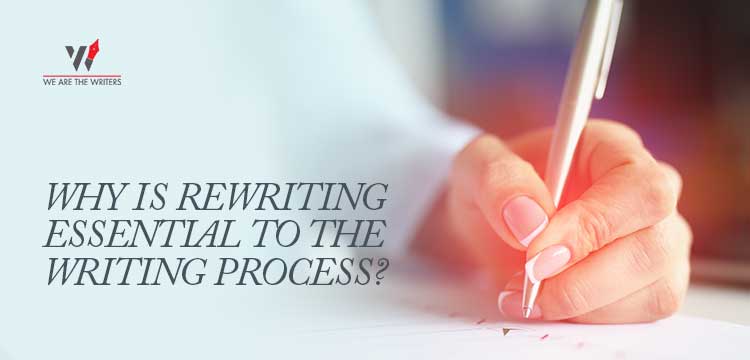 Why is Rewriting essential to the writing process ?'