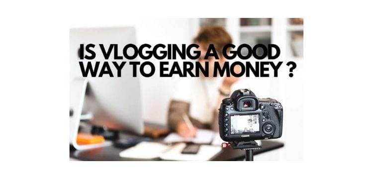 Can you earn good money with vlogging?