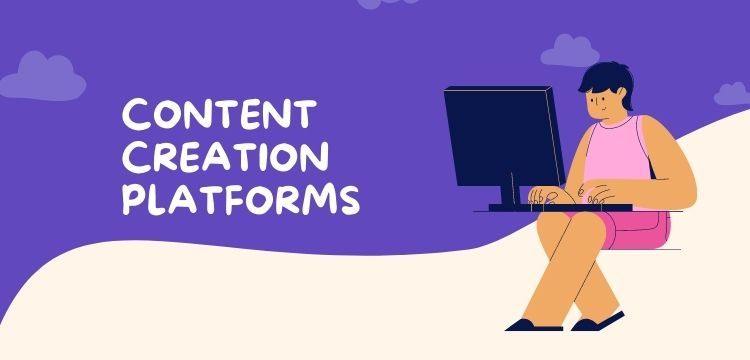 CONTENT CREATION PLATFORMS