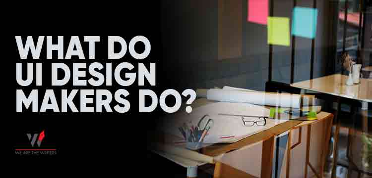 What do UI Design makers do? 