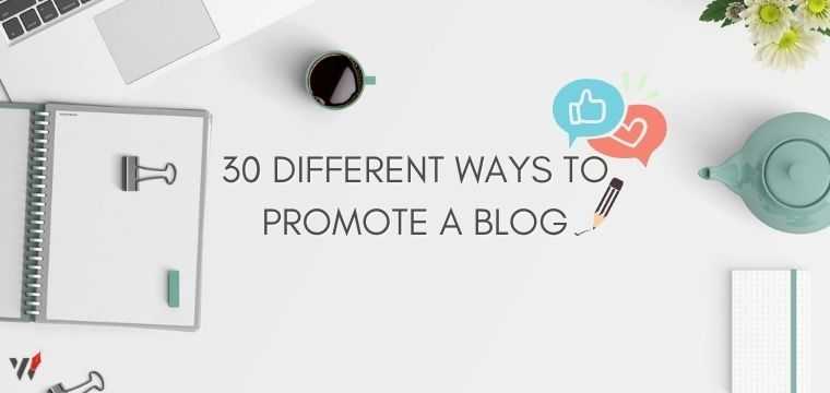 30 DIFFERENT WAYS TO PROMOTE A BLOG