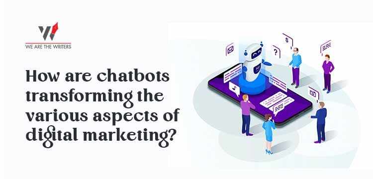 How are chatbots transforming the various aspects of digital marketing? | What are Chatbots