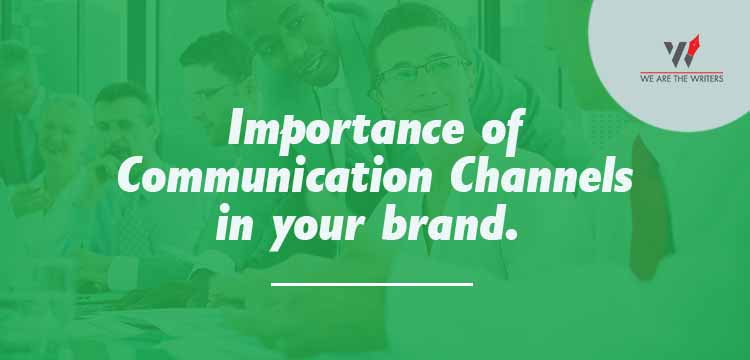 Importance of Communication Channels in your brand. 