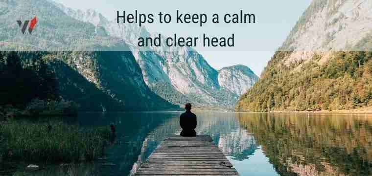 Helps to keep a calm and clear head