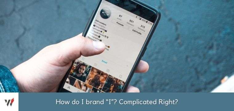 How do I brand “I”? Complicated Right?