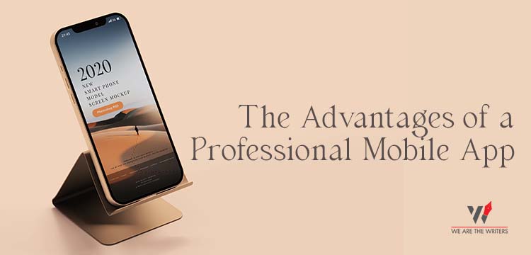 The Advantages of a Professional Mobile App