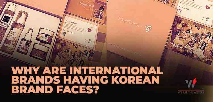 Why Are International Brands Having Korean Brand Faces?
