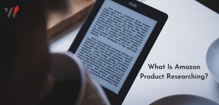 What Is Amazon Product Researching?