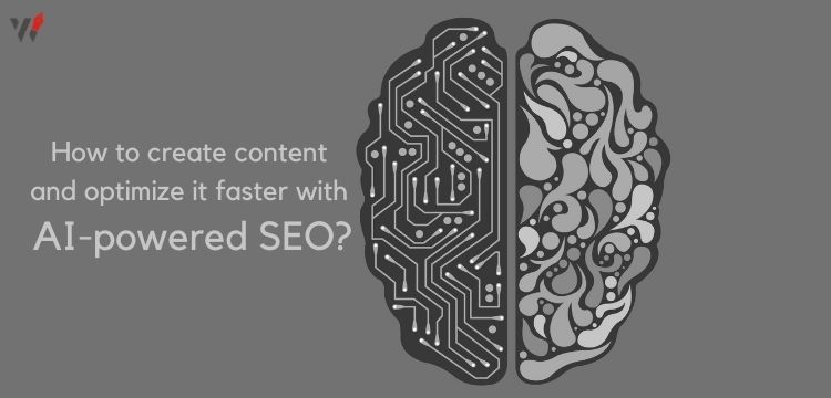 How to create content and optimize it faster with AI-powered SEO?