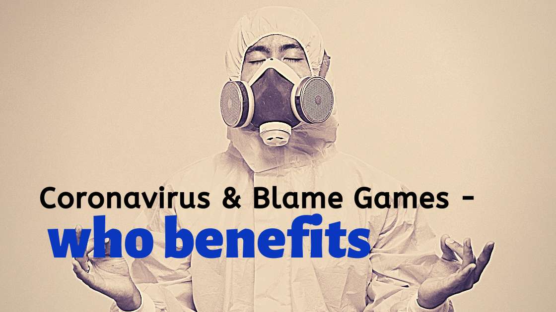 Corona Virus And Blame Games – Who Benefits