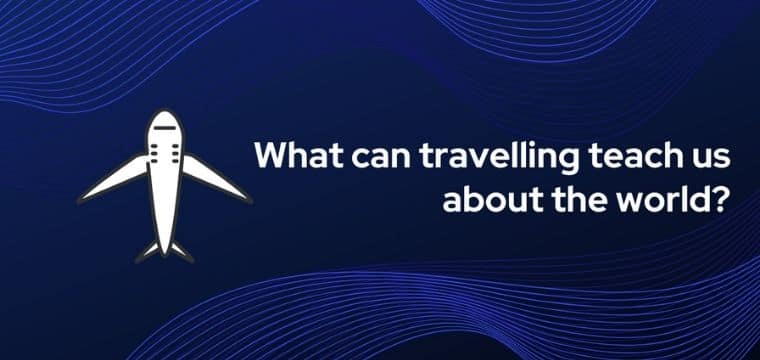 What can traveling teach us about the world?