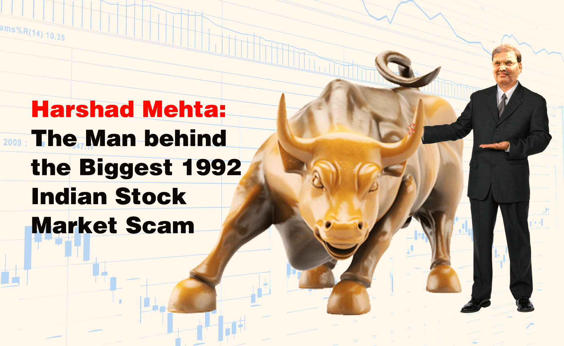 Harshad Mehta: The Man behind the Biggest 1992 Indian Stock Market Scam