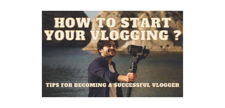 How to Start your Vlogging