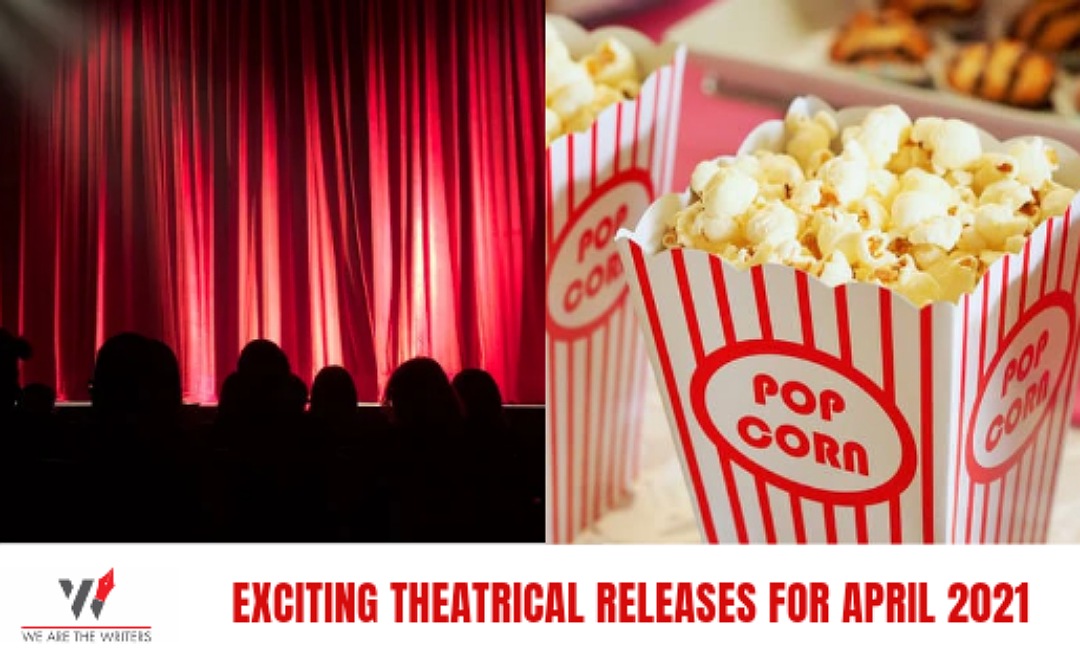 EXCITING THEATRICAL RELEASES FOR APRIL 2021