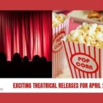 EXCITING THEATRICAL RELEASES FOR APRIL 2021