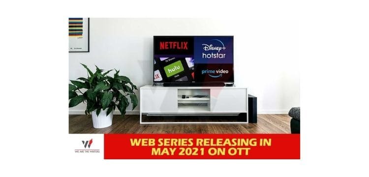 Web Series Releasing in May 2021 on OTT