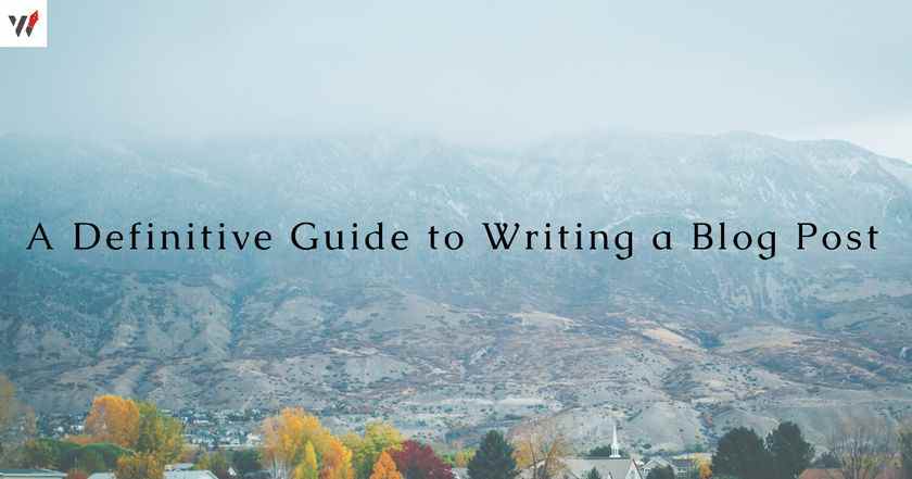 A Definitive Guide to Writing a Blog Post