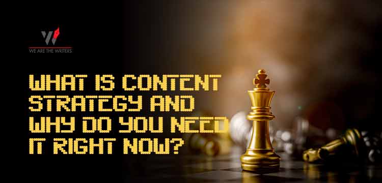 What is Content Strategy and why do you need it right now ?