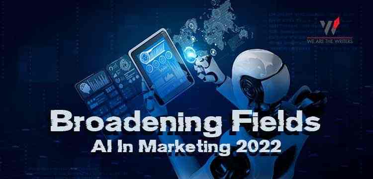 Broadening Fields: AI In Marketing 2022