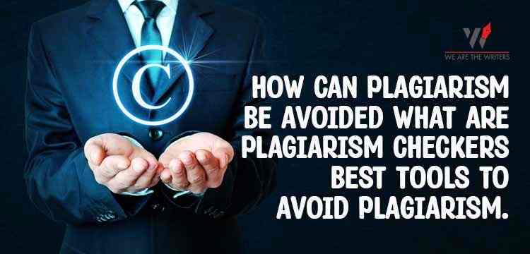 How can plagiarism be avoided? What are plagiarism checkers? Best tools to avoid plagiarism.
