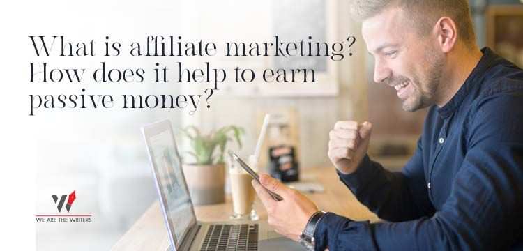 What is affiliate marketing? How does it help to earn passive money?