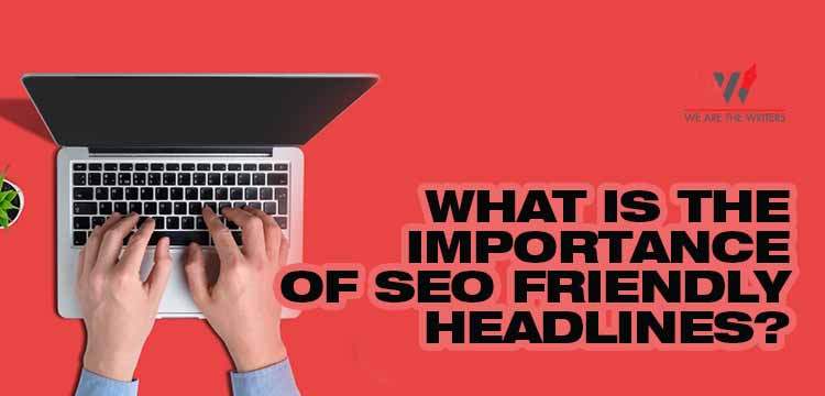 What is the importance of SEO friendly headlines ?