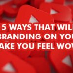15 Ways that will Boost Branding on YouTube and Make you Feel Wow
