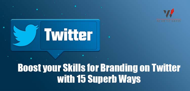 Boost your Skills for Branding on Twitter with 15 Superb Ways