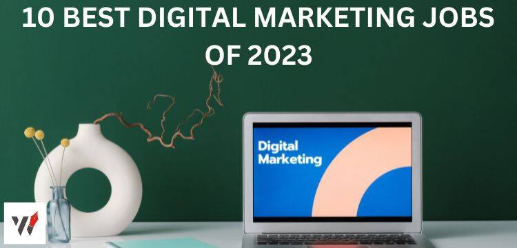 10 Best Digital Marketing Jobs of 2023