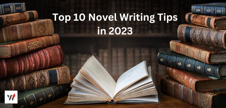 Top 10 Novel Writing Tips in 2023